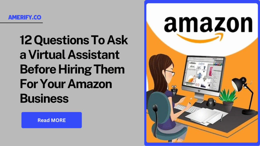 12 Questions to Ask a Virtual Assistant Before Hiring Them for Your Amazon Business